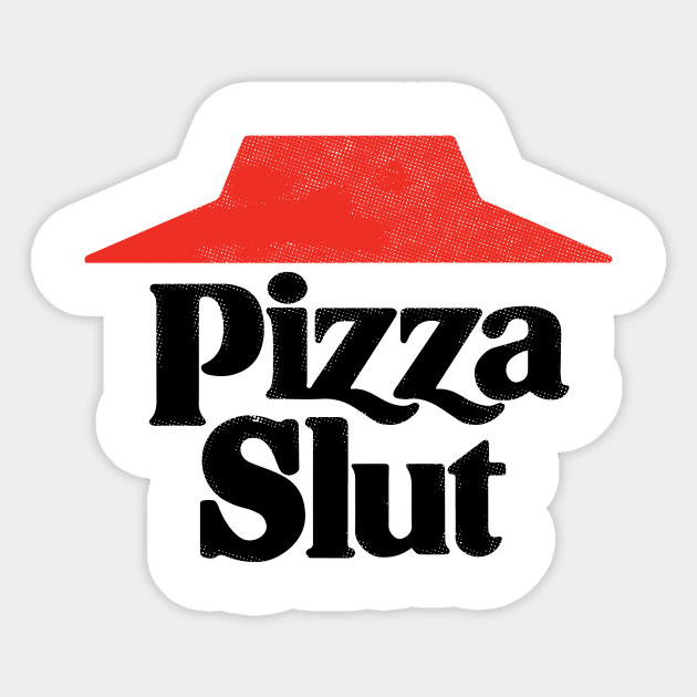 Pizza Slut Sticker by dumbshirts